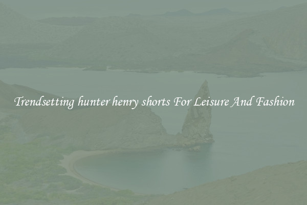 Trendsetting hunter henry shorts For Leisure And Fashion