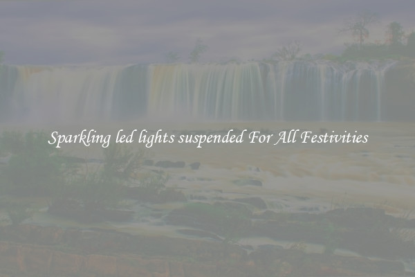 Sparkling led lights suspended For All Festivities