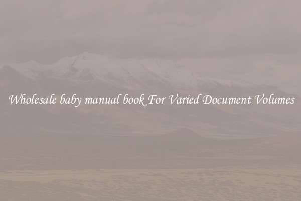 Wholesale baby manual book For Varied Document Volumes