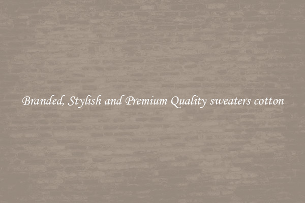 Branded, Stylish and Premium Quality sweaters cotton