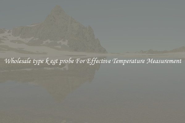 Wholesale type k egt probe For Effective Temperature Measurement