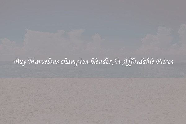 Buy Marvelous champion blender At Affordable Prices