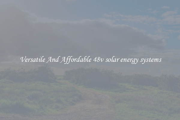 Versatile And Affordable 48v solar energy systems