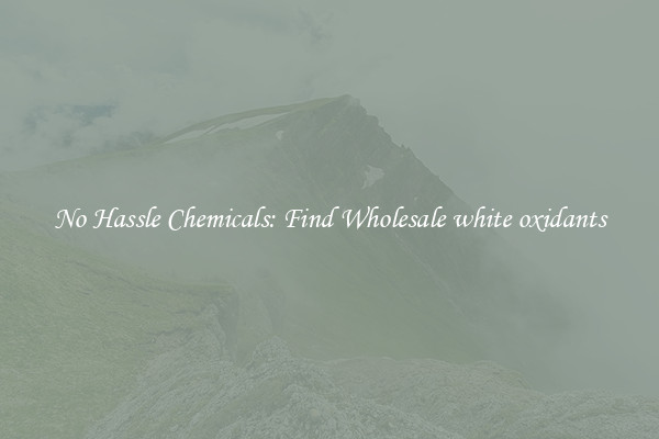 No Hassle Chemicals: Find Wholesale white oxidants
