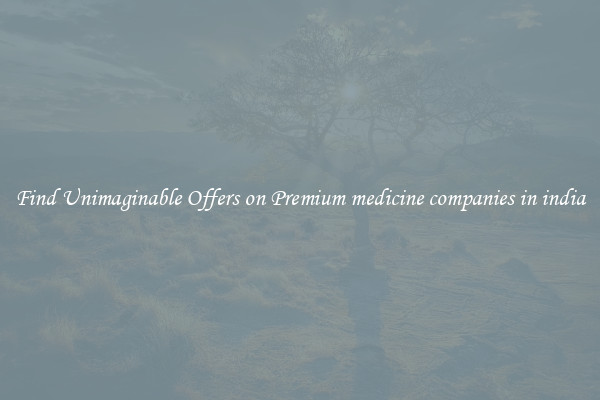 Find Unimaginable Offers on Premium medicine companies in india
