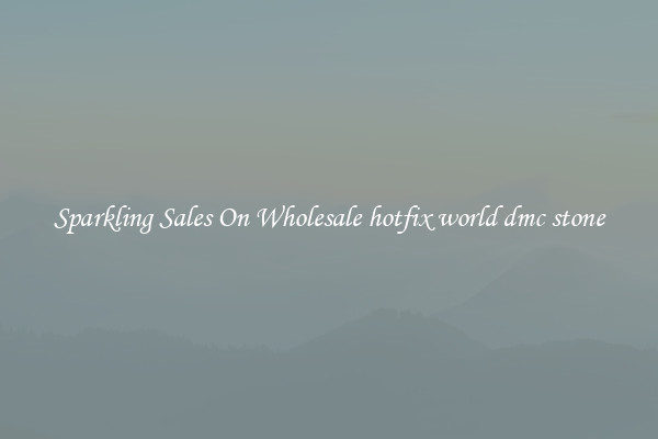 Sparkling Sales On Wholesale hotfix world dmc stone