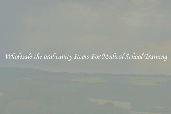 Wholesale the oral cavity Items For Medical School Training