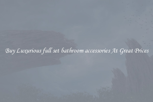 Buy Luxurious full set bathroom accessories At Great Prices