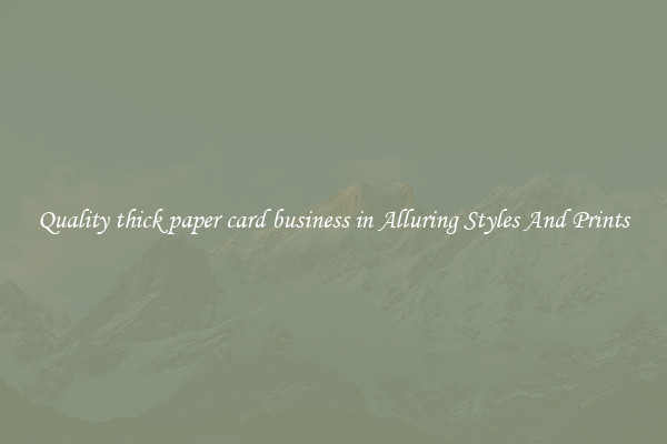 Quality thick paper card business in Alluring Styles And Prints