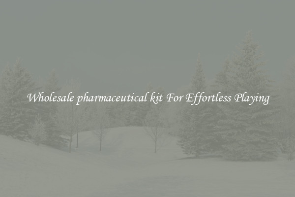 Wholesale pharmaceutical kit For Effortless Playing