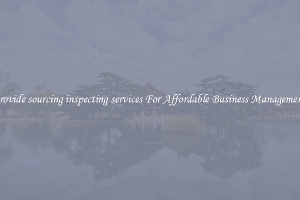 provide sourcing inspecting services For Affordable Business Management