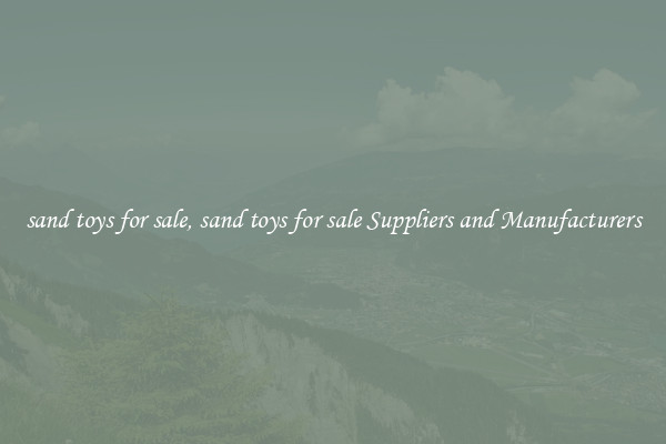 sand toys for sale, sand toys for sale Suppliers and Manufacturers