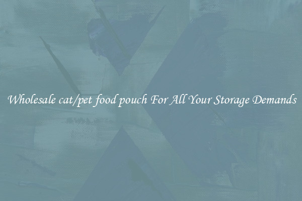 Wholesale cat/pet food pouch For All Your Storage Demands