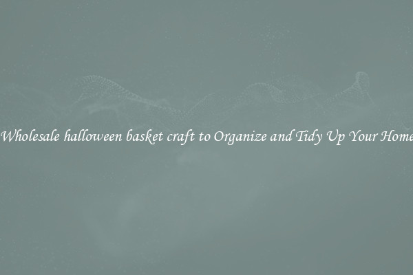Wholesale halloween basket craft to Organize and Tidy Up Your Home