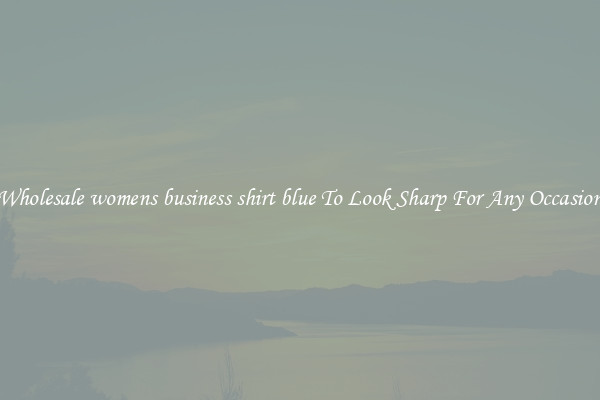 Wholesale womens business shirt blue To Look Sharp For Any Occasion