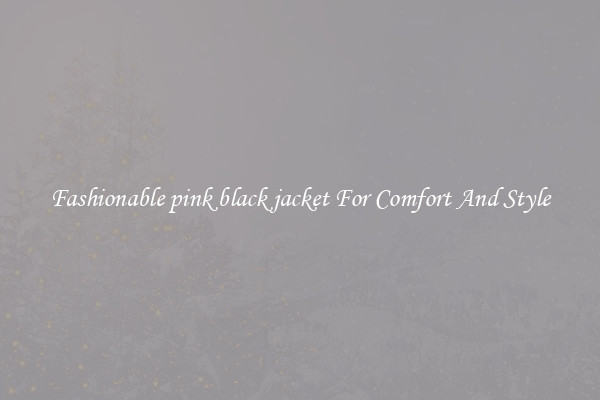 Fashionable pink black jacket For Comfort And Style