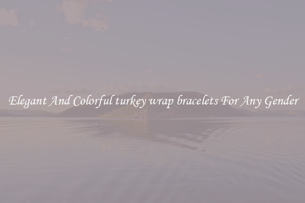 Elegant And Colorful turkey wrap bracelets For Any Gender