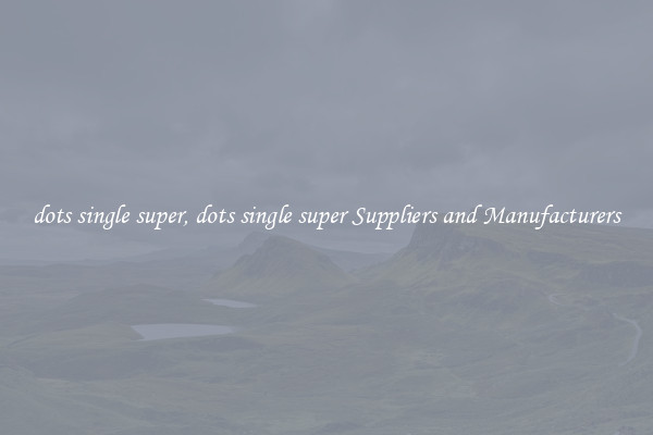 dots single super, dots single super Suppliers and Manufacturers