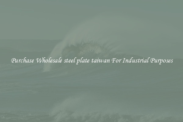 Purchase Wholesale steel plate taiwan For Industrial Purposes