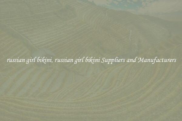 russian girl bikini, russian girl bikini Suppliers and Manufacturers