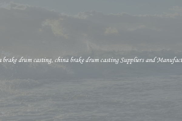 china brake drum casting, china brake drum casting Suppliers and Manufacturers