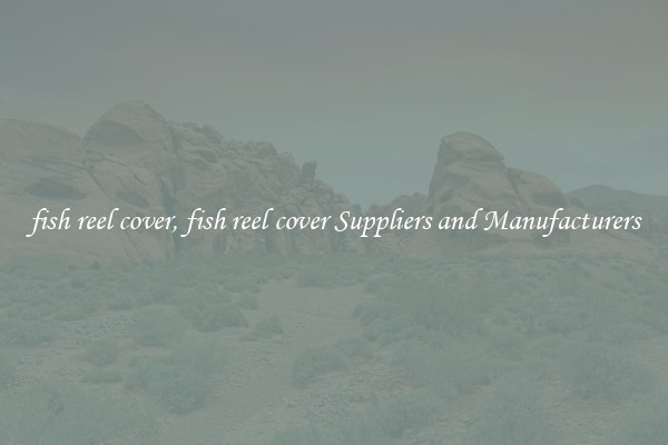 fish reel cover, fish reel cover Suppliers and Manufacturers