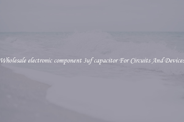Wholesale electronic component 3uf capacitor For Circuits And Devices