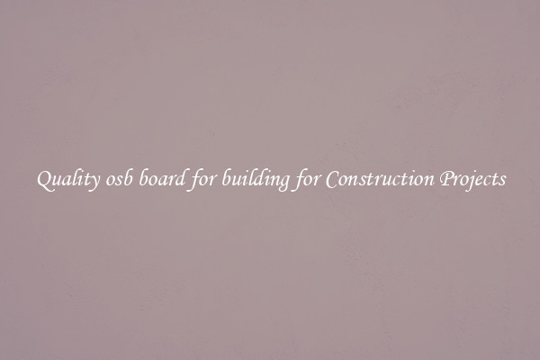 Quality osb board for building for Construction Projects