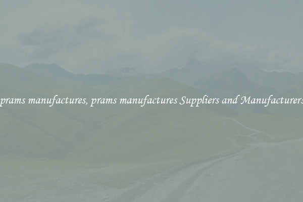 prams manufactures, prams manufactures Suppliers and Manufacturers