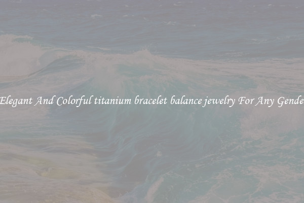 Elegant And Colorful titanium bracelet balance jewelry For Any Gender