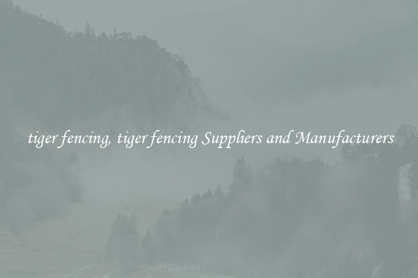 tiger fencing, tiger fencing Suppliers and Manufacturers