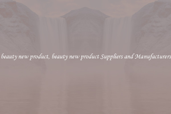 beauty new product, beauty new product Suppliers and Manufacturers