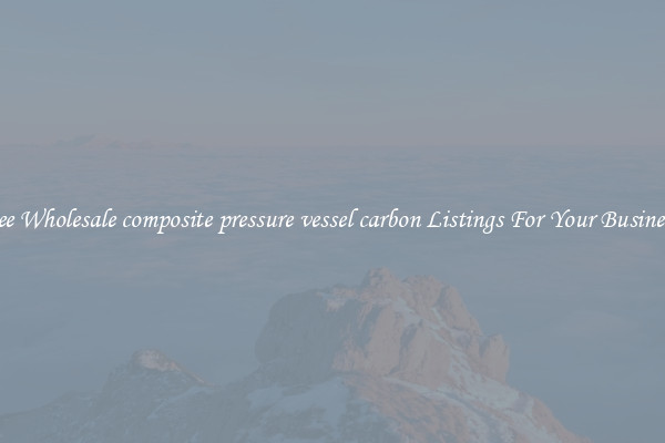 See Wholesale composite pressure vessel carbon Listings For Your Business