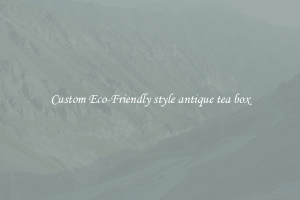 Custom Eco-Friendly style antique tea box