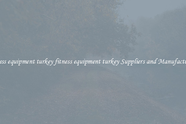 fitness equipment turkey fitness equipment turkey Suppliers and Manufacturers