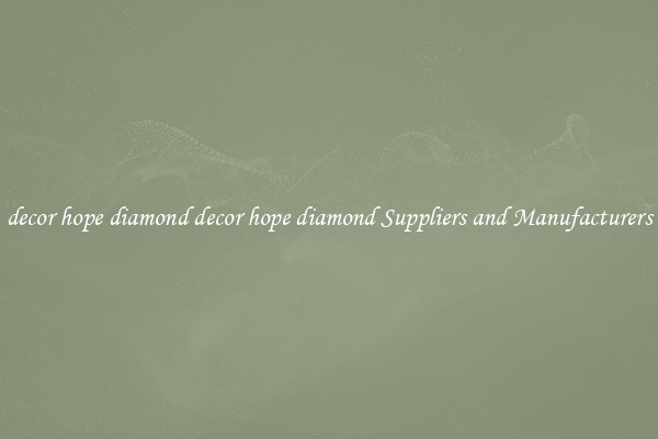 decor hope diamond decor hope diamond Suppliers and Manufacturers