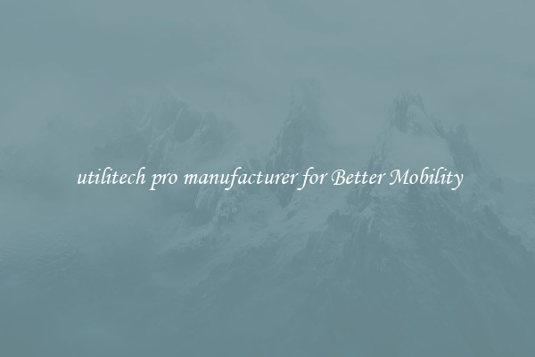 utilitech pro manufacturer for Better Mobility