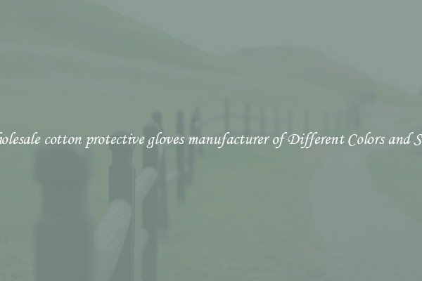 Wholesale cotton protective gloves manufacturer of Different Colors and Sizes