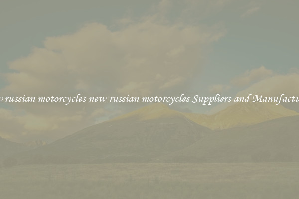 new russian motorcycles new russian motorcycles Suppliers and Manufacturers