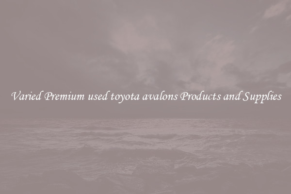 Varied Premium used toyota avalons Products and Supplies
