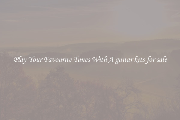 Play Your Favourite Tunes With A guitar kits for sale