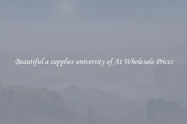 Beautiful a supplies university of At Wholesale Prices