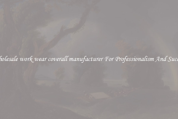 Wholesale work wear coverall manufacturer For Professionalism And Success