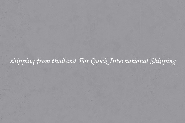 shipping from thailand For Quick International Shipping