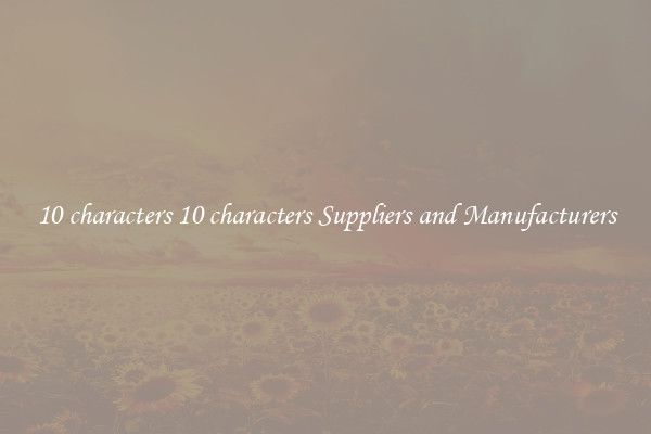 10 characters 10 characters Suppliers and Manufacturers