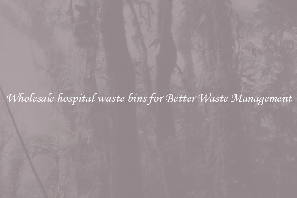 Wholesale hospital waste bins for Better Waste Management