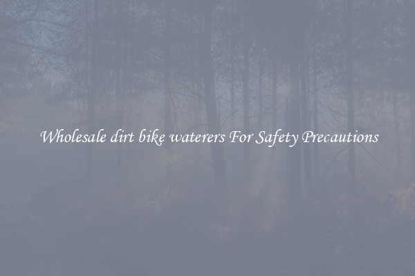 Wholesale dirt bike waterers For Safety Precautions