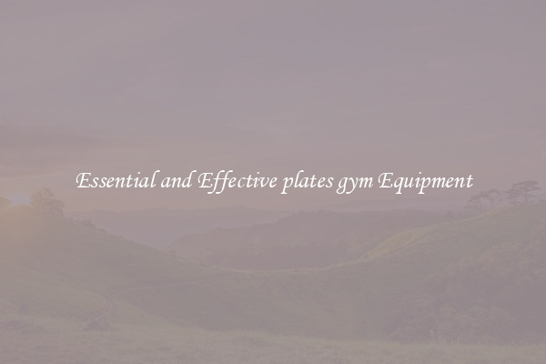 Essential and Effective plates gym Equipment