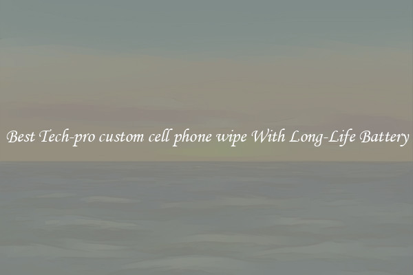 Best Tech-pro custom cell phone wipe With Long-Life Battery