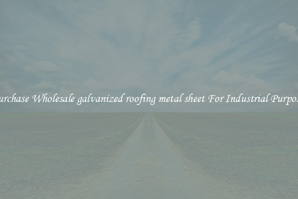 Purchase Wholesale galvanized roofing metal sheet For Industrial Purposes
